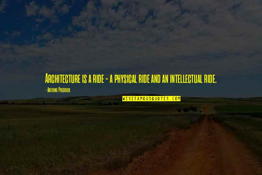 Bobrinskoy Cnbc Quotes By Antoine Predock: Architecture is a ride - a physical ride