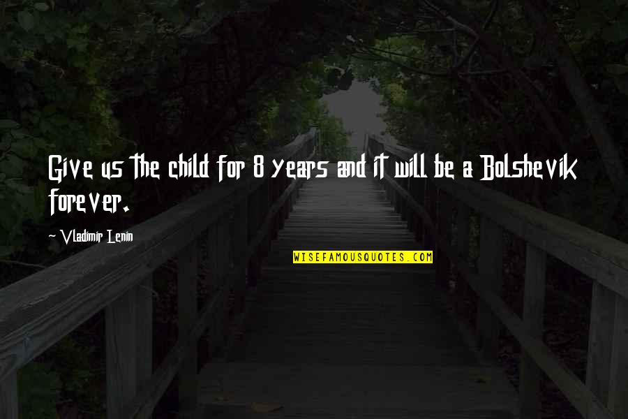 Bobrovecke Quotes By Vladimir Lenin: Give us the child for 8 years and