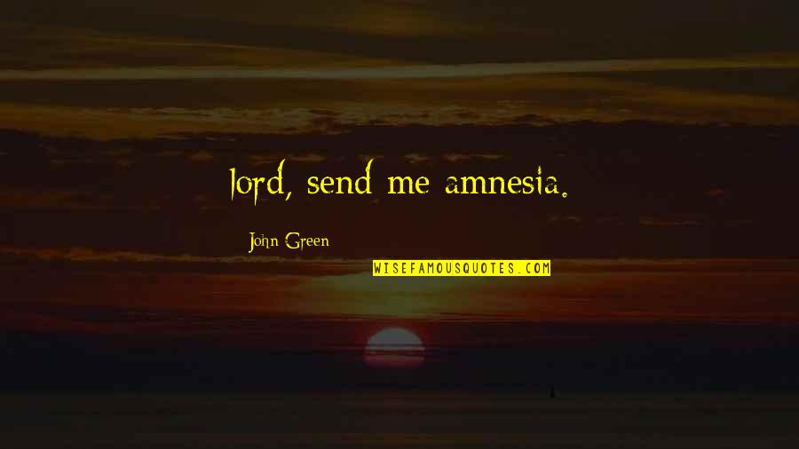 Boccone Quotes By John Green: lord, send me amnesia.