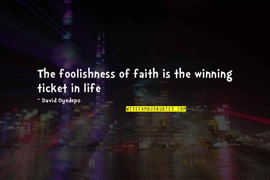Boceto Significado Quotes By David Oyedepo: The foolishness of faith is the winning ticket