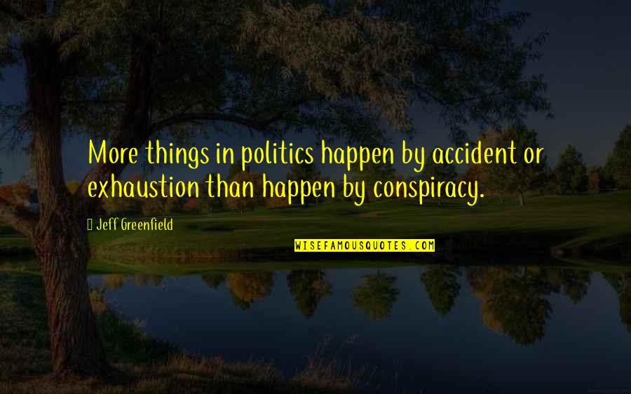 Boceto Significado Quotes By Jeff Greenfield: More things in politics happen by accident or