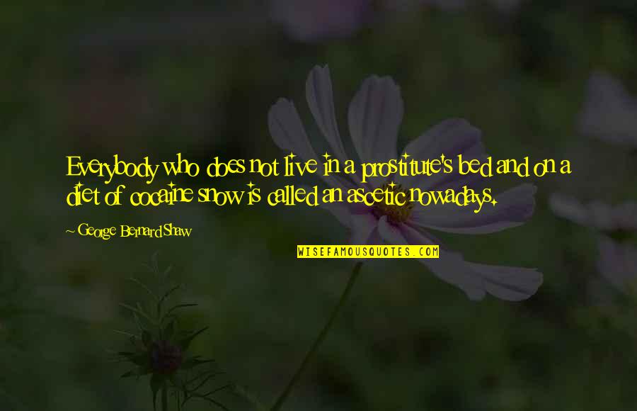 Bochini Pet Quotes By George Bernard Shaw: Everybody who does not live in a prostitute's