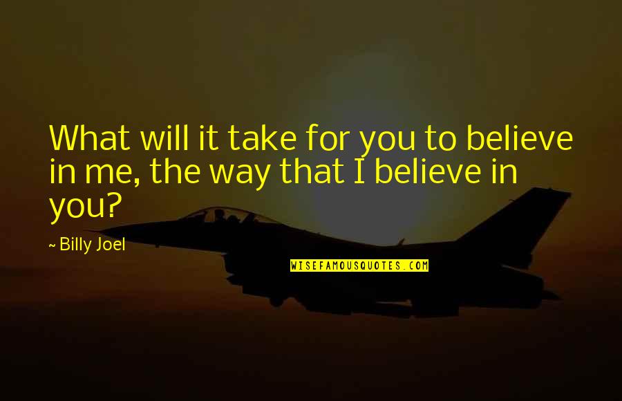 Bochornosa Quotes By Billy Joel: What will it take for you to believe