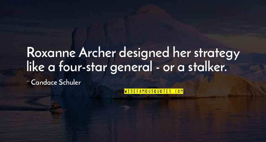 Bodanna Quotes By Candace Schuler: Roxanne Archer designed her strategy like a four-star