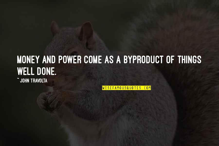 Bodell Quotes By John Travolta: Money and power come as a byproduct of