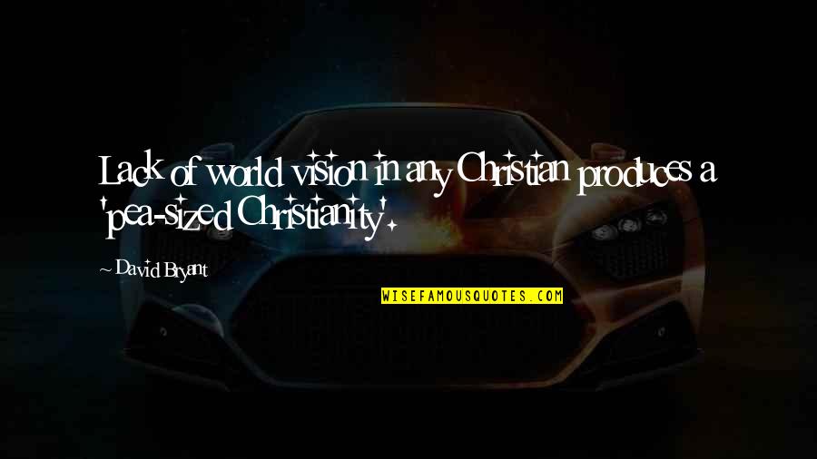 Bodenschatz Handbags Quotes By David Bryant: Lack of world vision in any Christian produces