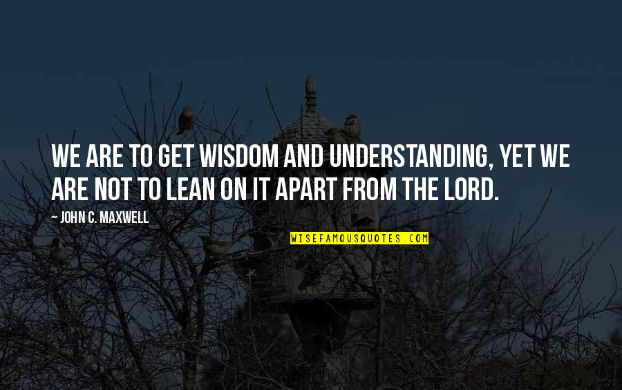 Bodmer Oak Quotes By John C. Maxwell: We are to get wisdom and understanding, yet