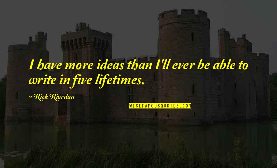 Bodoni Quotes By Rick Riordan: I have more ideas than I'll ever be