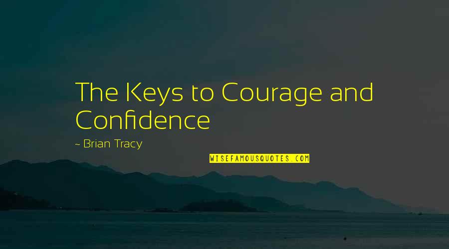 Body Movements Quotes By Brian Tracy: The Keys to Courage and Confidence