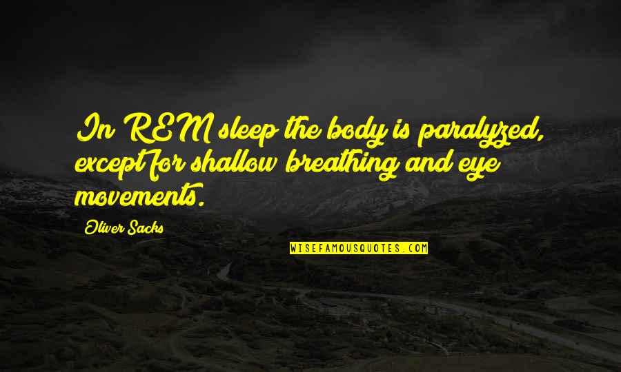 Body Movements Quotes By Oliver Sacks: In REM sleep the body is paralyzed, except