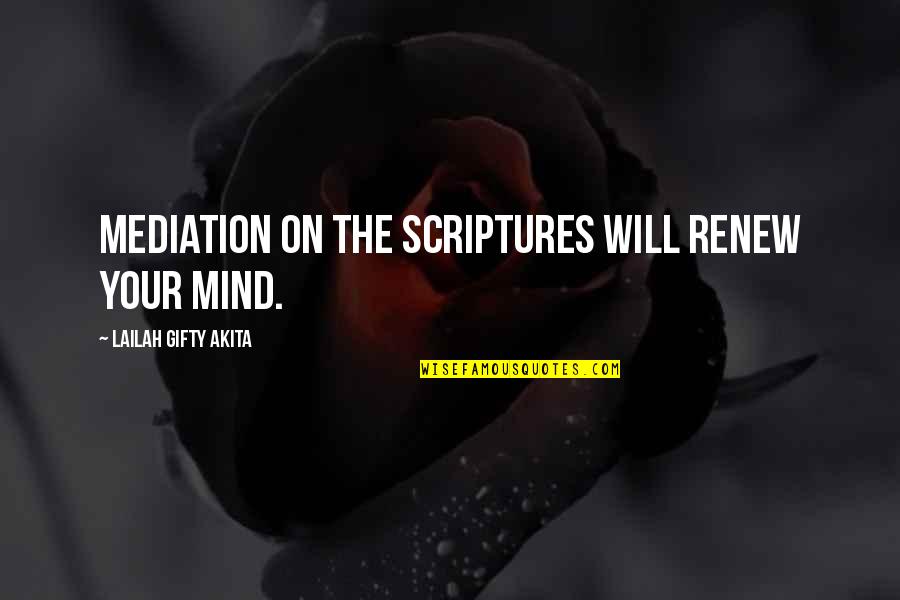 Body Over Mind Quotes By Lailah Gifty Akita: Mediation on the Scriptures will renew your mind.