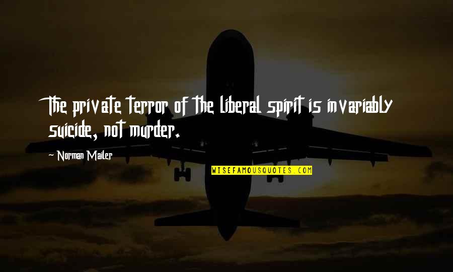 Body Recomposition Quotes By Norman Mailer: The private terror of the liberal spirit is