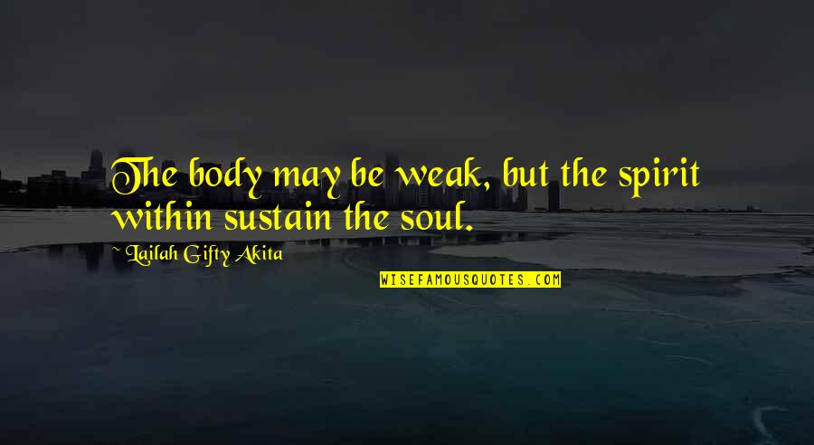 Body Soul Spirit Quotes By Lailah Gifty Akita: The body may be weak, but the spirit
