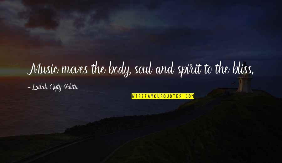 Body Soul Spirit Quotes By Lailah Gifty Akita: Music moves the body, soul and spirit to
