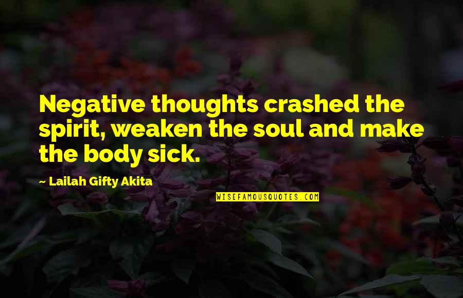 Body Soul Spirit Quotes By Lailah Gifty Akita: Negative thoughts crashed the spirit, weaken the soul