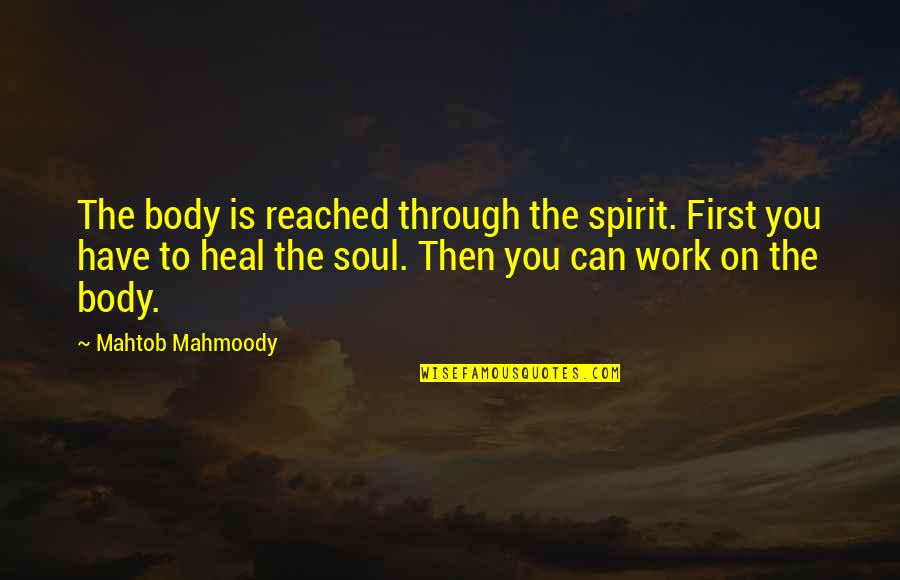 Body Soul Spirit Quotes By Mahtob Mahmoody: The body is reached through the spirit. First