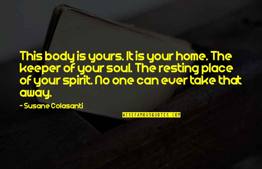 Body Soul Spirit Quotes By Susane Colasanti: This body is yours. It is your home.