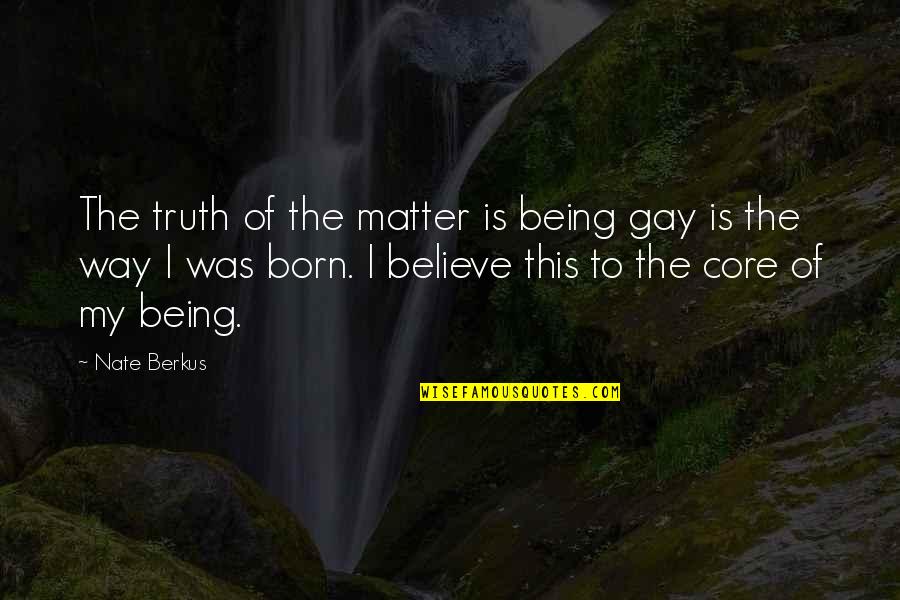 Bodybuilding Gains Quotes By Nate Berkus: The truth of the matter is being gay