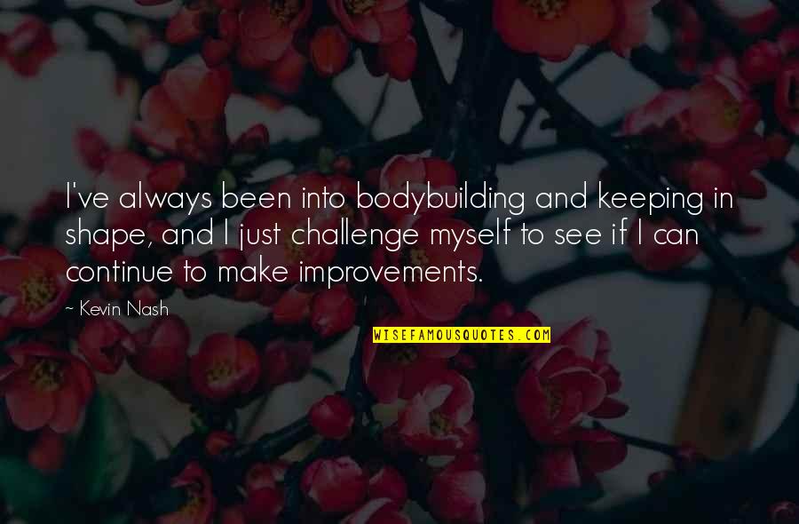 Bodybuilding Quotes By Kevin Nash: I've always been into bodybuilding and keeping in