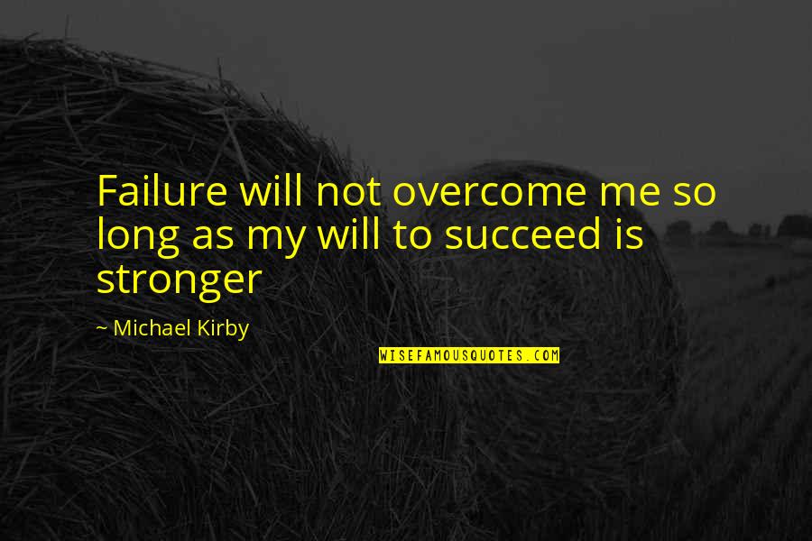 Bodybuilding Quotes By Michael Kirby: Failure will not overcome me so long as