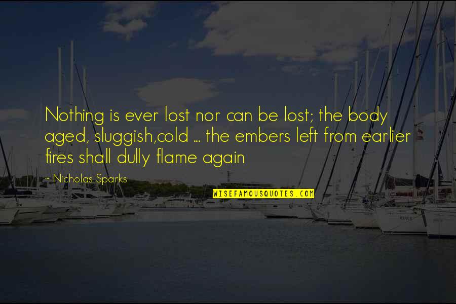 Boehme Quotes By Nicholas Sparks: Nothing is ever lost nor can be lost;