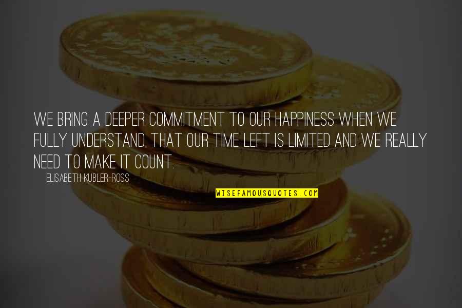 Boekelo Quotes By Elisabeth Kubler-Ross: We bring a deeper commitment to our happiness