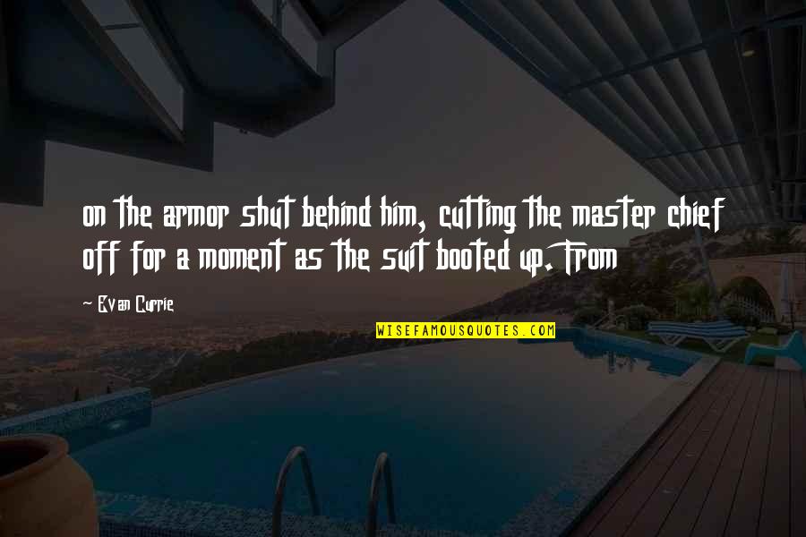 Boelens Jorritsma Quotes By Evan Currie: on the armor shut behind him, cutting the