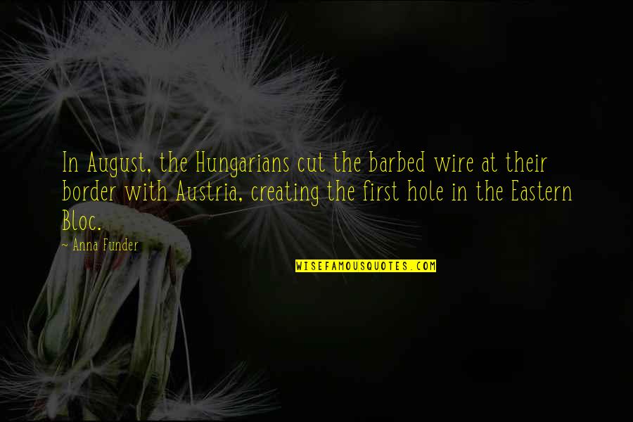 Boeotia In Ancient Quotes By Anna Funder: In August, the Hungarians cut the barbed wire