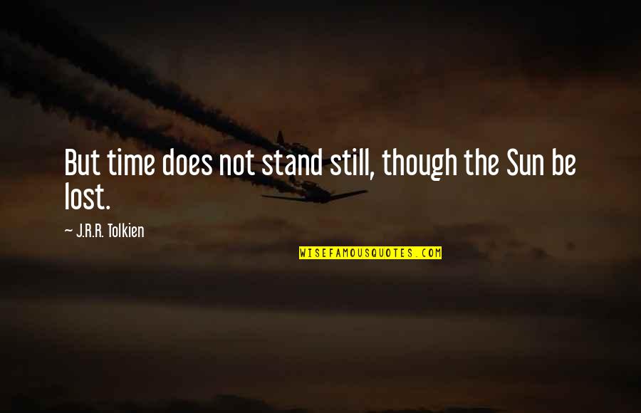 Boerio Cpa Quotes By J.R.R. Tolkien: But time does not stand still, though the
