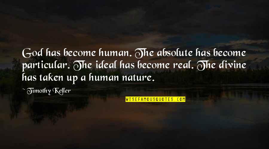 Boetiek Quotes By Timothy Keller: God has become human. The absolute has become