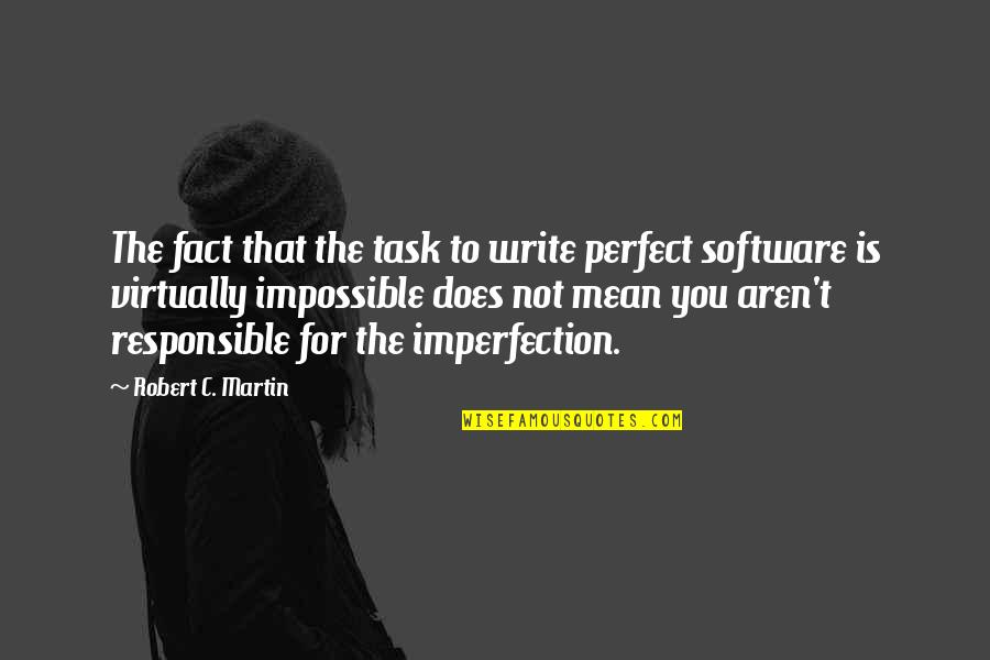 Boettke Gmu Quotes By Robert C. Martin: The fact that the task to write perfect