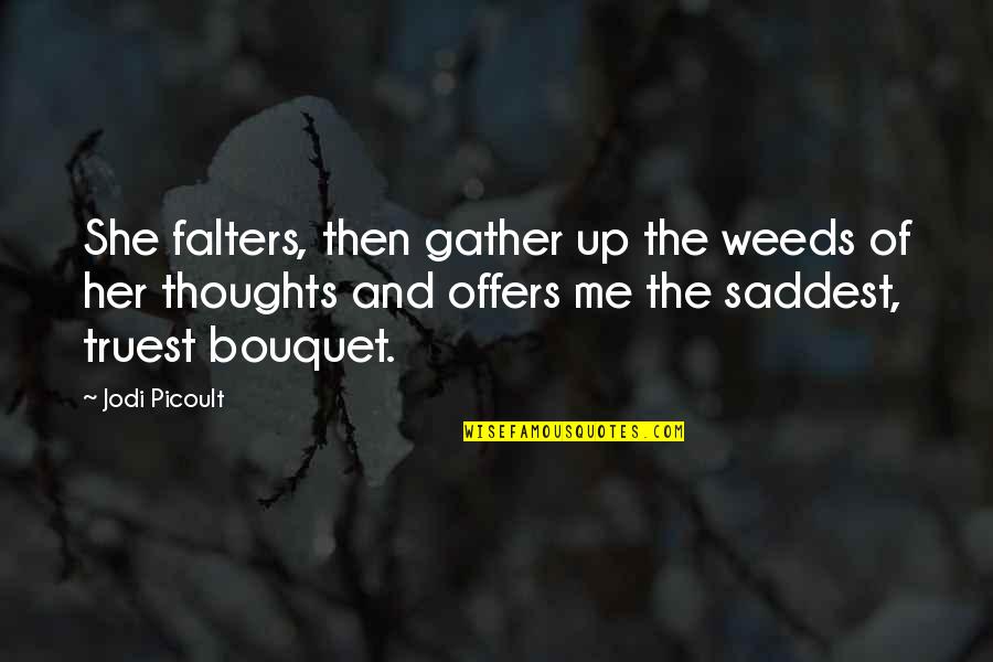 Boggart Snape Quotes By Jodi Picoult: She falters, then gather up the weeds of