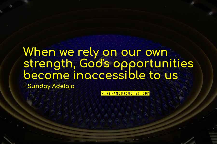 Bognor Quotes By Sunday Adelaja: When we rely on our own strength, God's