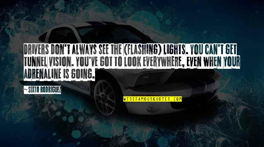Bohaty Quotes By Sixto Rodriguez: Drivers don't always see the (flashing) lights. You