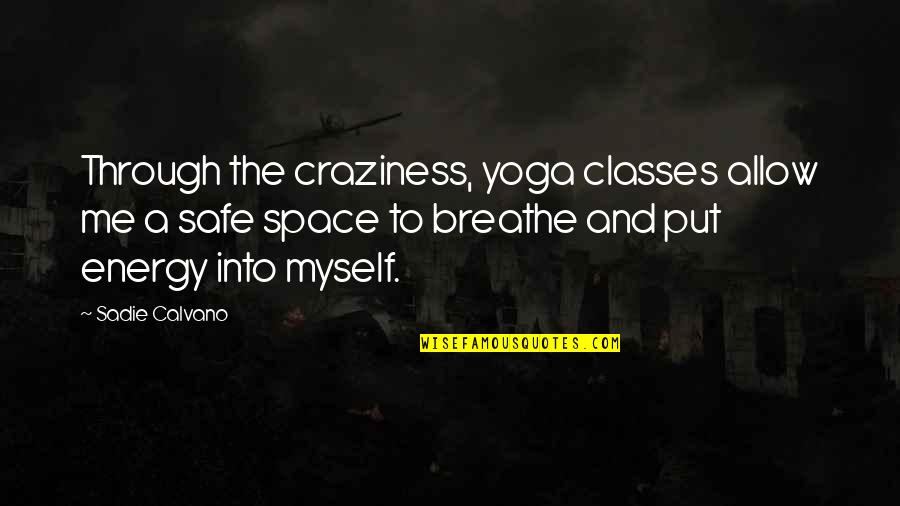 Bohme Dresses Quotes By Sadie Calvano: Through the craziness, yoga classes allow me a