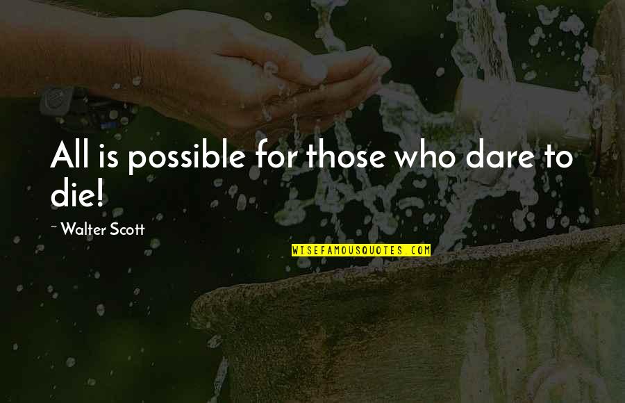 Bohnert Florian Quotes By Walter Scott: All is possible for those who dare to