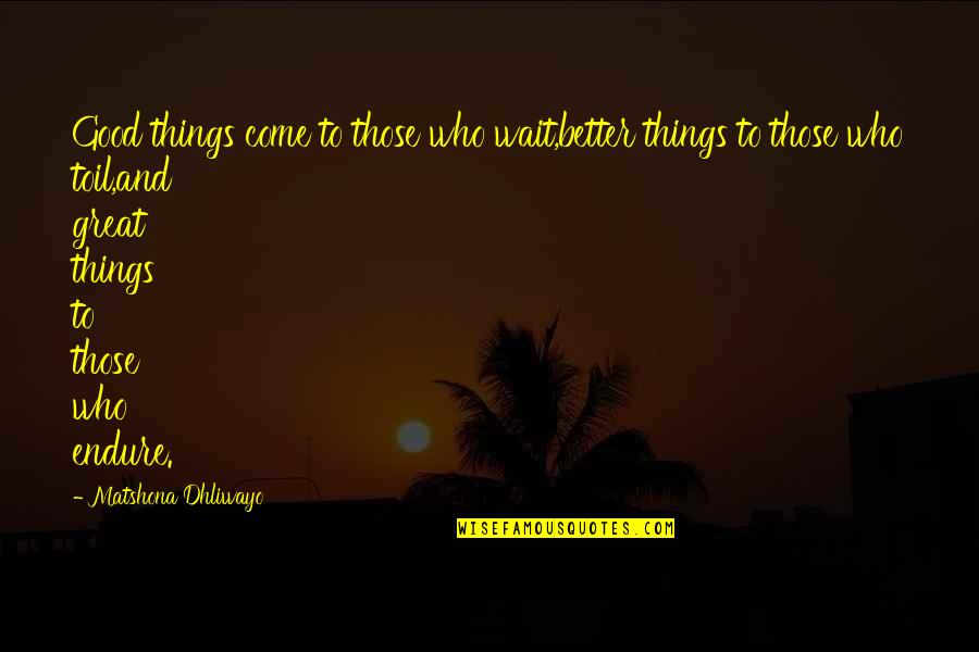 Boissons Chaudes Quotes By Matshona Dhliwayo: Good things come to those who wait,better things