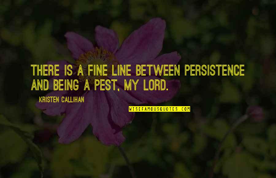 Boity Quotes By Kristen Callihan: There is a fine line between persistence and