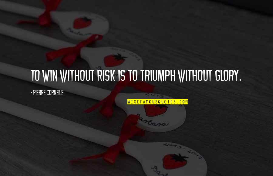 Bojador Significado Quotes By Pierre Corneille: To win without risk is to triumph without