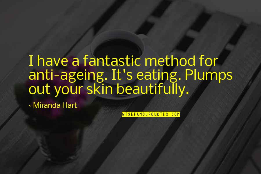 Bokonon Feet Quotes By Miranda Hart: I have a fantastic method for anti-ageing. It's