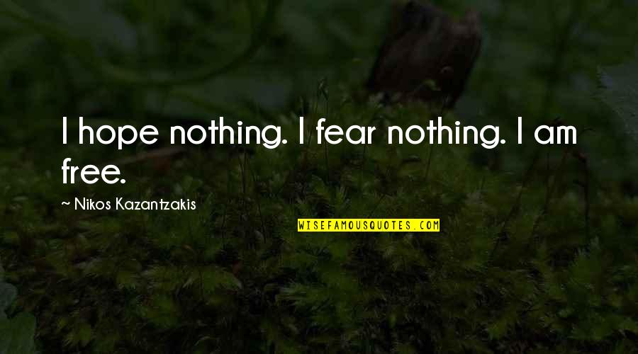 Bolarinwa Kamson Quotes By Nikos Kazantzakis: I hope nothing. I fear nothing. I am