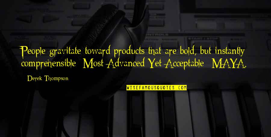 Bold Quotes By Derek Thompson: People gravitate toward products that are bold, but