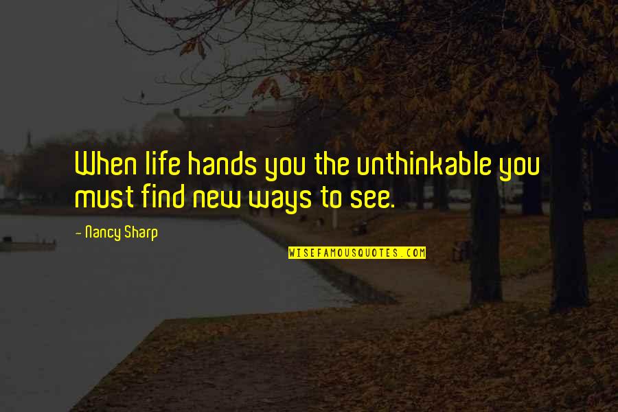 Bold Quotes By Nancy Sharp: When life hands you the unthinkable you must