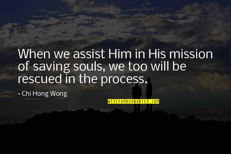 Boldfaced Lies Quotes By Chi Hong Wong: When we assist Him in His mission of