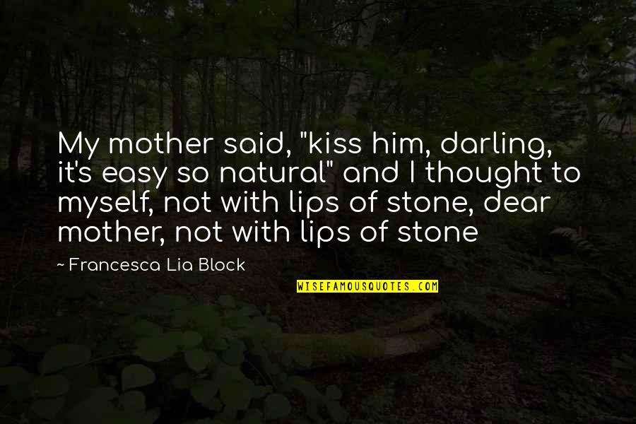 Boldfaced Quotes By Francesca Lia Block: My mother said, "kiss him, darling, it's easy