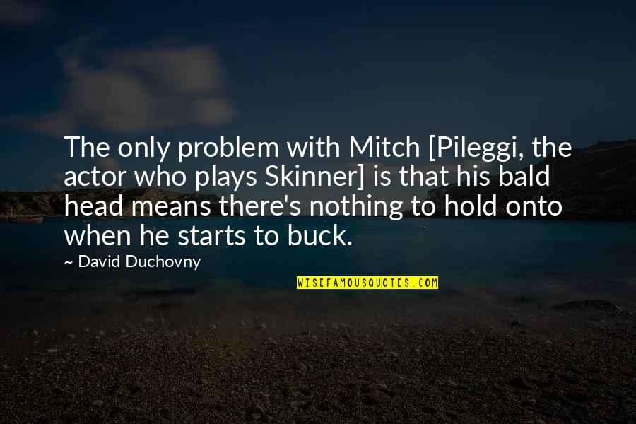 Bolding Quotes By David Duchovny: The only problem with Mitch [Pileggi, the actor