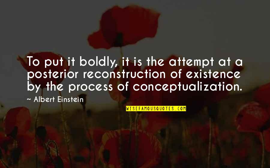 Boldly Quotes By Albert Einstein: To put it boldly, it is the attempt