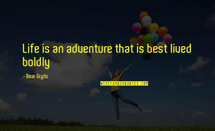 Boldly Quotes By Bear Grylls: Life is an adventure that is best lived