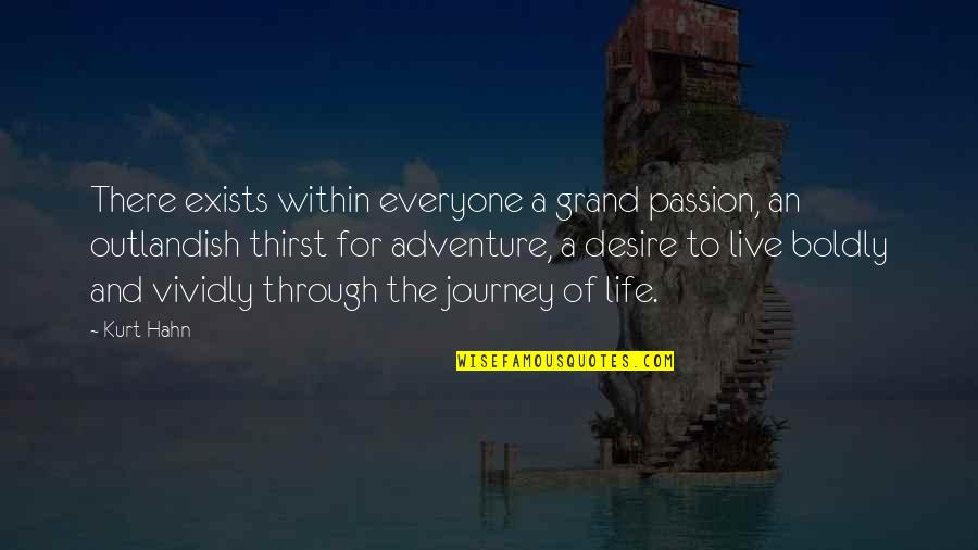 Boldly Quotes By Kurt Hahn: There exists within everyone a grand passion, an