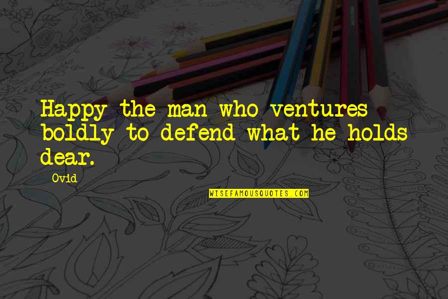 Boldly Quotes By Ovid: Happy the man who ventures boldly to defend